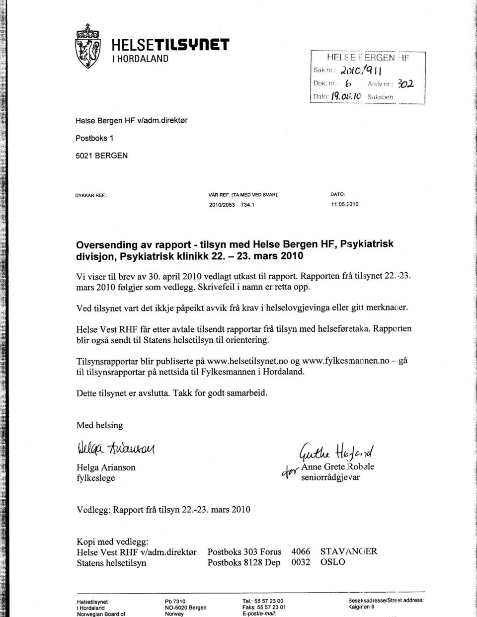 direktør Postboks 1 5021 BERGEN DYKKAR REF.: VAR REF. (TA MED VED SVAR): 2010/2053 734.1 11.05.2010 Oversending av rapport - tilsyn med Helse Bergen HF, divisjon, Psykiatrisk klinikk 22. - 23.