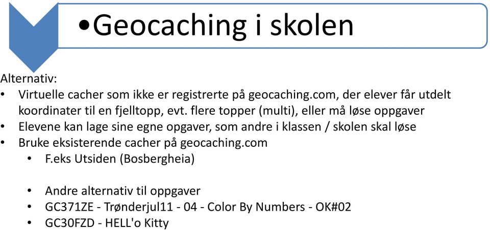 flere topper (multi), eller må løse oppgaver Elevene kan lage sine egne opgaver, som andre i klassen / skolen