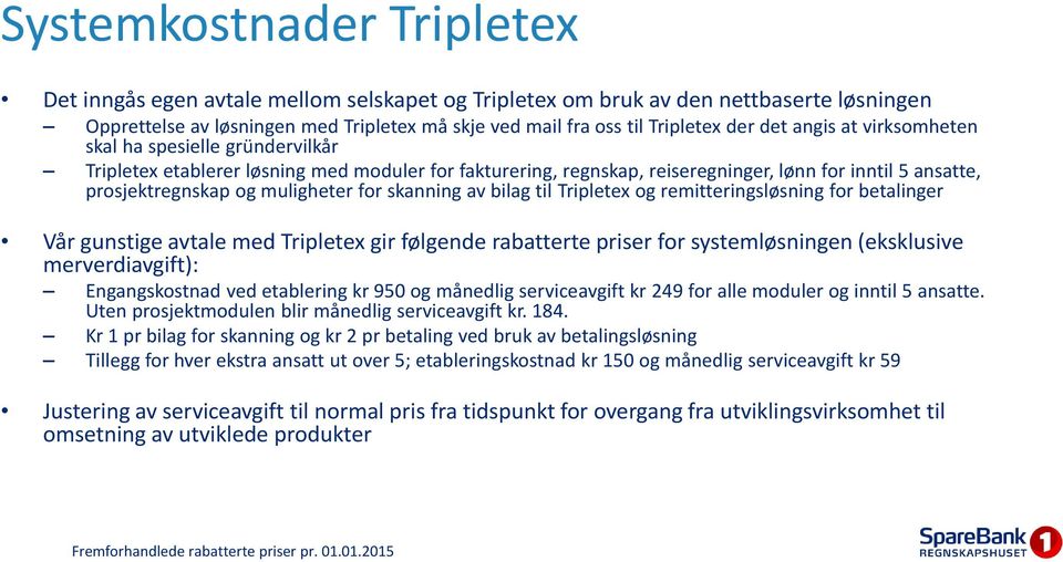 for skanning av bilag til Tripletex og remitteringsløsning for betalinger Vår gunstige avtale med Tripletex gir følgende rabatterte priser for systemløsningen (eksklusive merverdiavgift):
