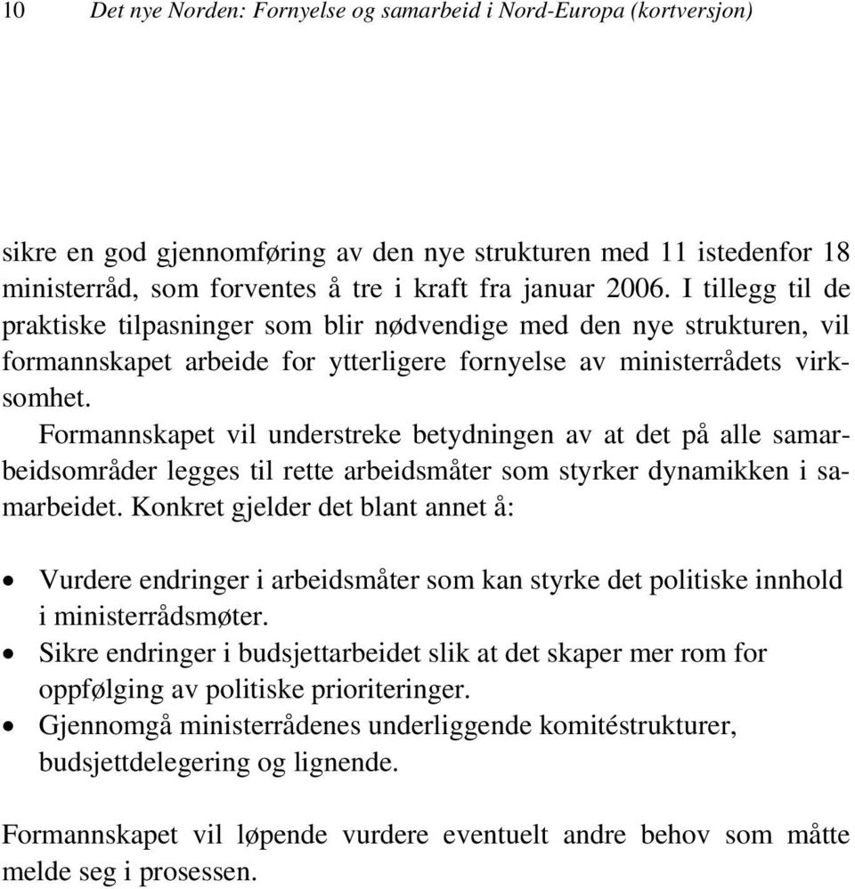 Formannskapet vil understreke betydningen av at det på alle samarbeidsområder legges til rette arbeidsmåter som styrker dynamikken i samarbeidet.