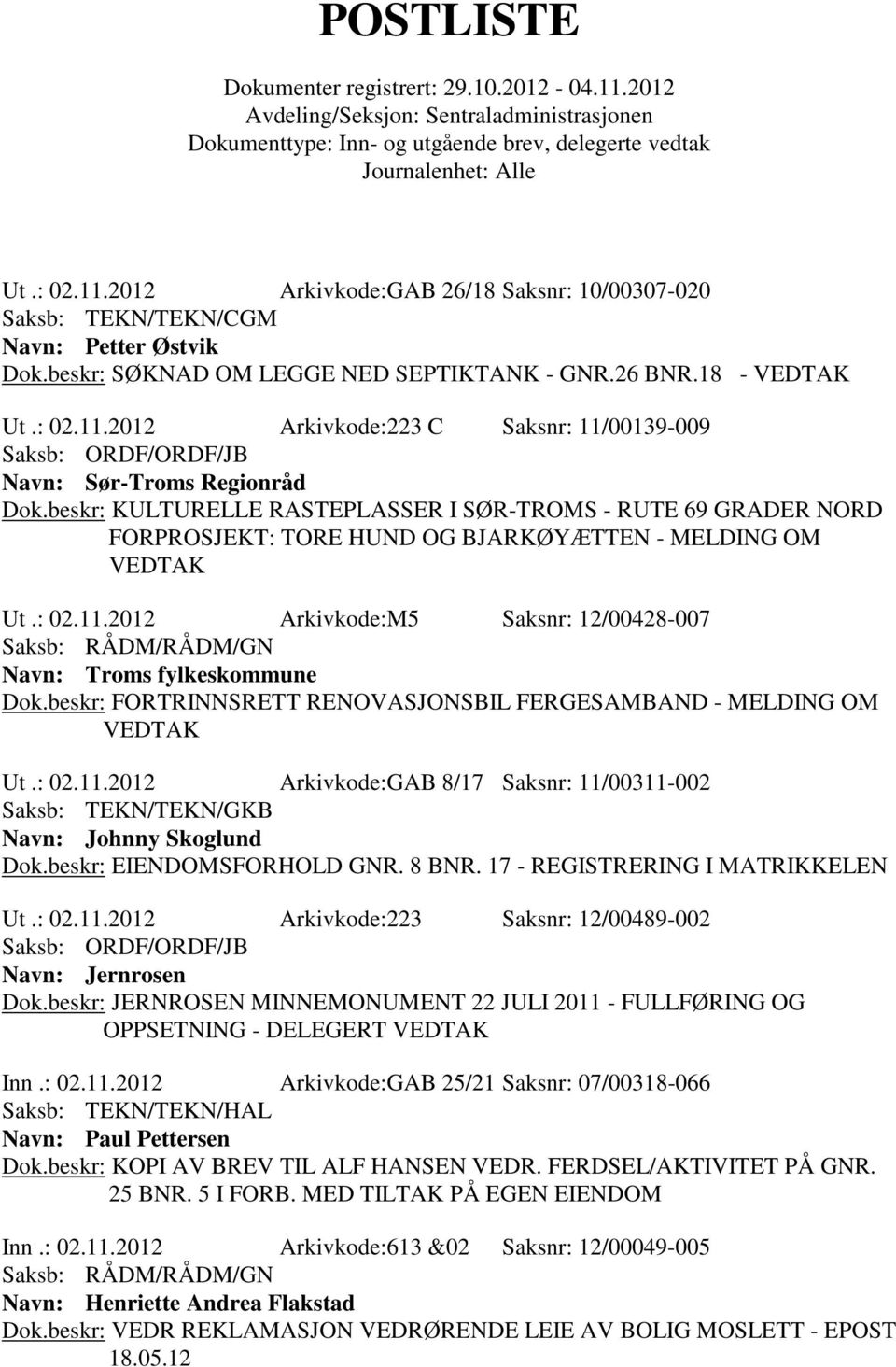 2012 Arkivkode:M5 Saksnr: 12/00428-007 Navn: Troms fylkeskommune Dok.beskr: FORTRINNSRETT RENOVASJONSBIL FERGESAMBAND - MELDING OM VEDTAK Ut.: 02.11.