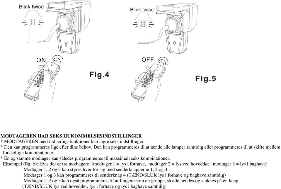 * En og samme modtager kan således programmeres til maksimalt seks kombinationer. Eksempel (fig.