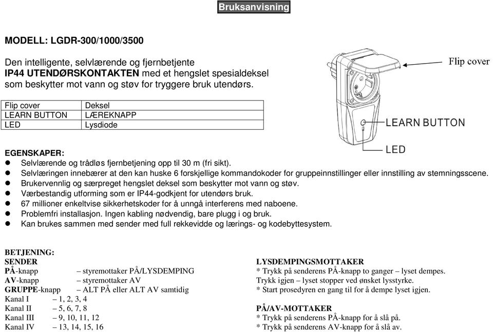 Selvlæringen innebærer at den kan huske 6 forskjellige kommandokoder for gruppeinnstillinger eller innstilling av stemningsscene.