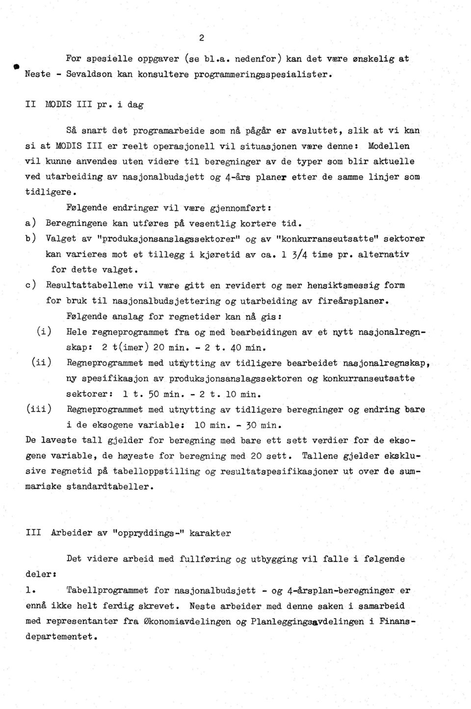 de typer som blir aktuelle ved utarbeiding av nasjonalbudsjett og 4-års planer etter de samme linjer som tidligere.