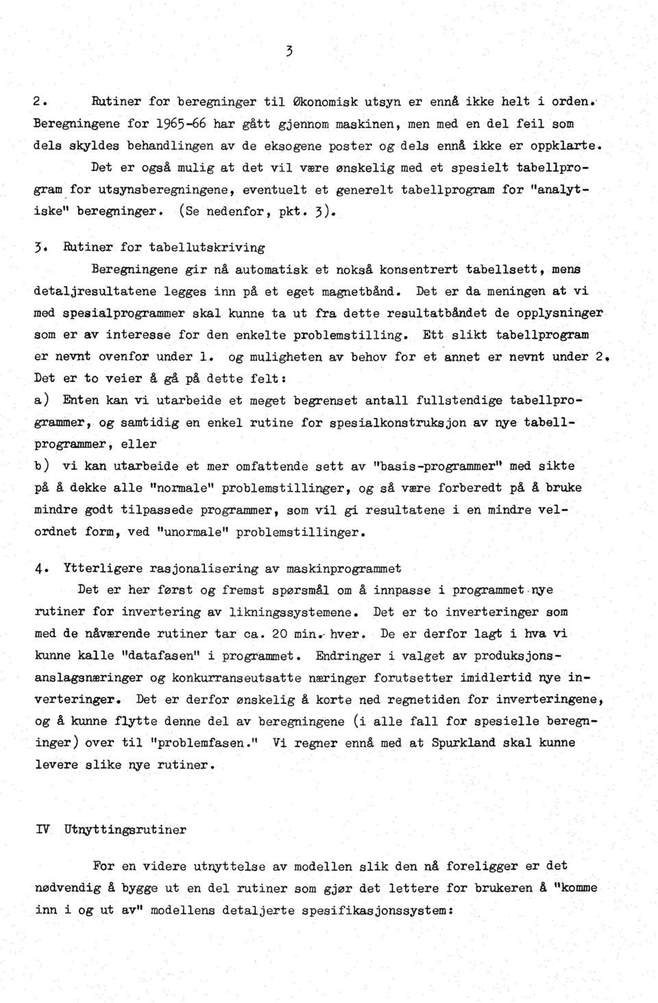 Det er også mulig at det vil være ønskelig med et spesielt tabellprogram for utsynsberegningene, eventuelt et generelt tabellprogram for "analytiske" beregninger. (Se nedenfor,pkt. ) 3.