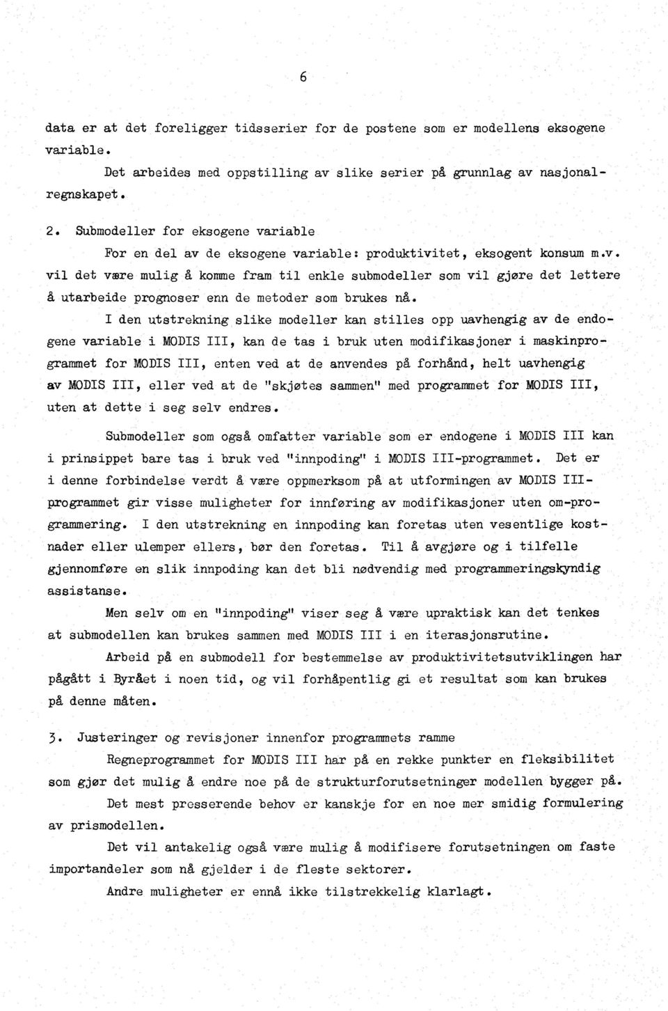 vil det valre mulig å komme fram til enkle submodeller som vil gjøre det lettere å utarbeide prognoser enn de metoder som brukes nå.