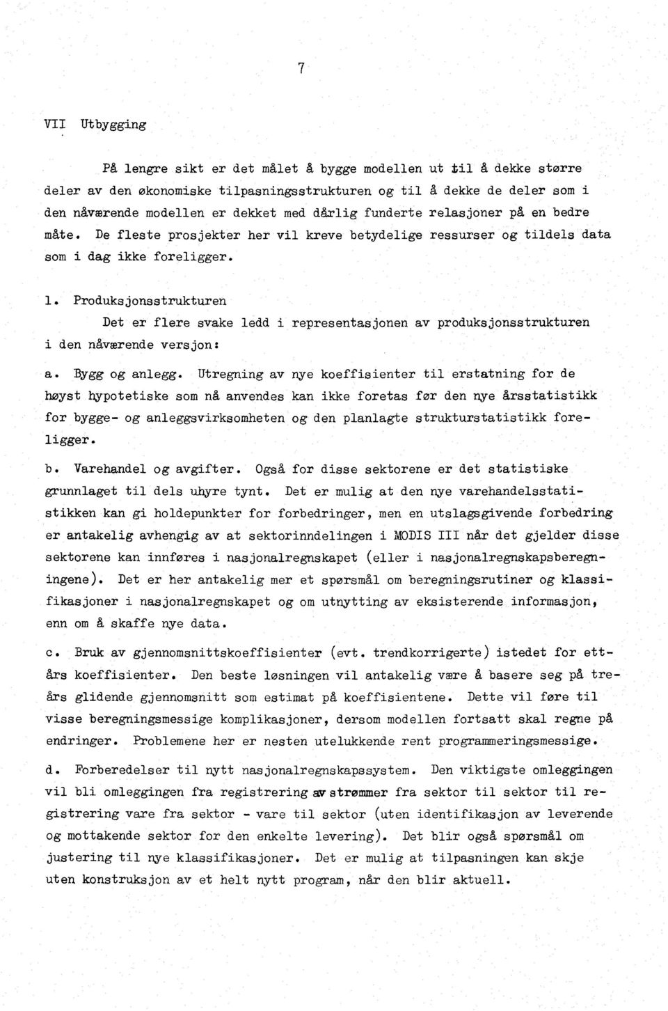 Produksjonsstrukturen Det er flere svake ledd i i den nåværende versjon: a. Bygg og anlegg. Utregning av høyst hypotetiske som nå anvendes for bygge- og anleggsvirksomheten ligger.