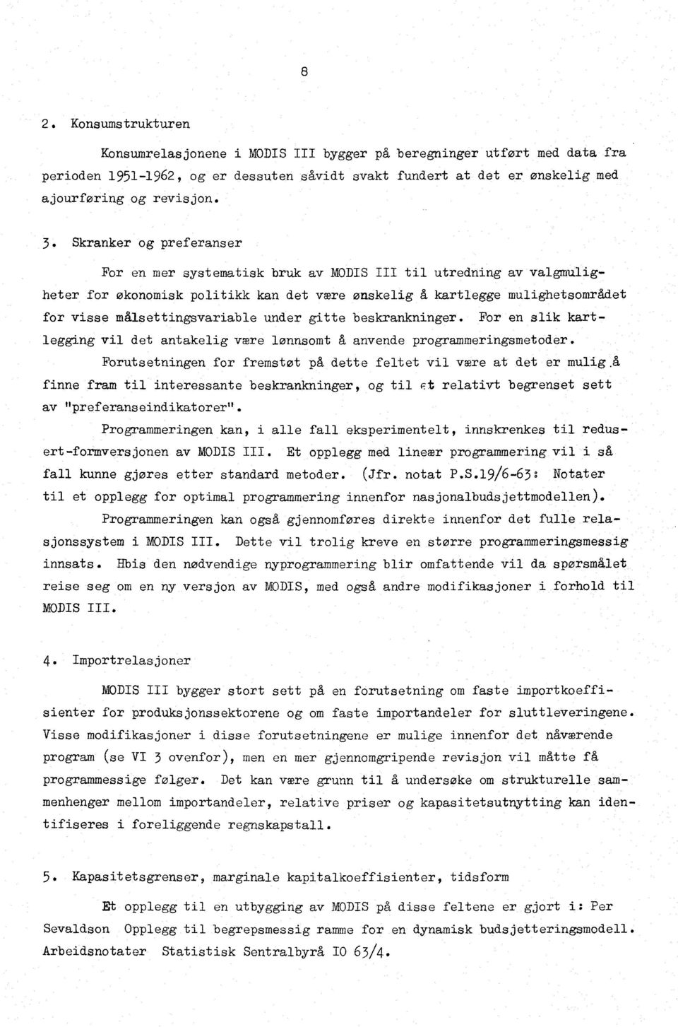 målsettingsvariable under gitte beskrankninger. For en slik kartlegging vil det antakelig være lønnsomt å anvende programmeringsmetoder.