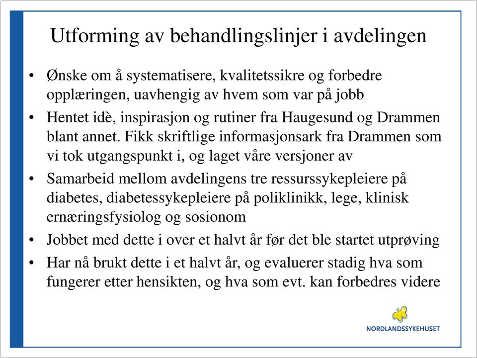 Fikk skriftlige informasjonsark fra Drammen som vi tok utgangspunkt i, og laget våre versjoner av Samarbeid mellom avdelingens tre ressurssykepleiere på diabetes,