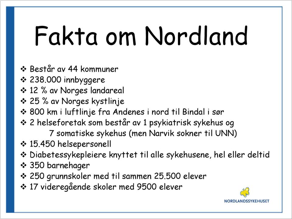 Bindal i sør 2 helseforetak som består av 1 psykiatrisk sykehus og 7 somatiske sykehus (men Narvik sokner til