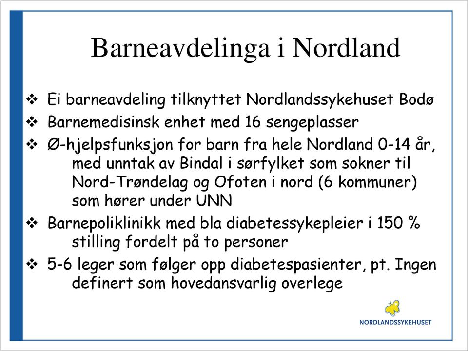 Nord-Trøndelag og Ofoten i nord (6 kommuner) som hører under UNN Barnepoliklinikk med bla diabetessykepleier i 150