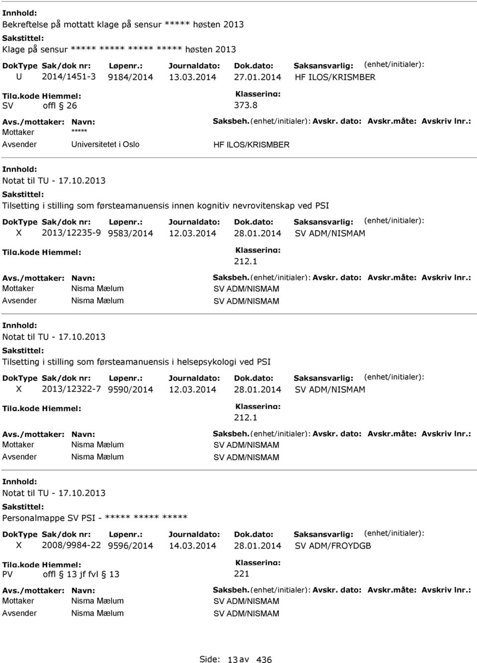 2013 Tilsetting i stilling som førsteamanuensis innen kognitiv nevrovitenskap ved PS 2013/12235-9 9583/2014 28.01.2014 ADM/NSMAM 212.1 Avs./mottaker: Navn: Saksbeh. Avskr. dato: Avskr.