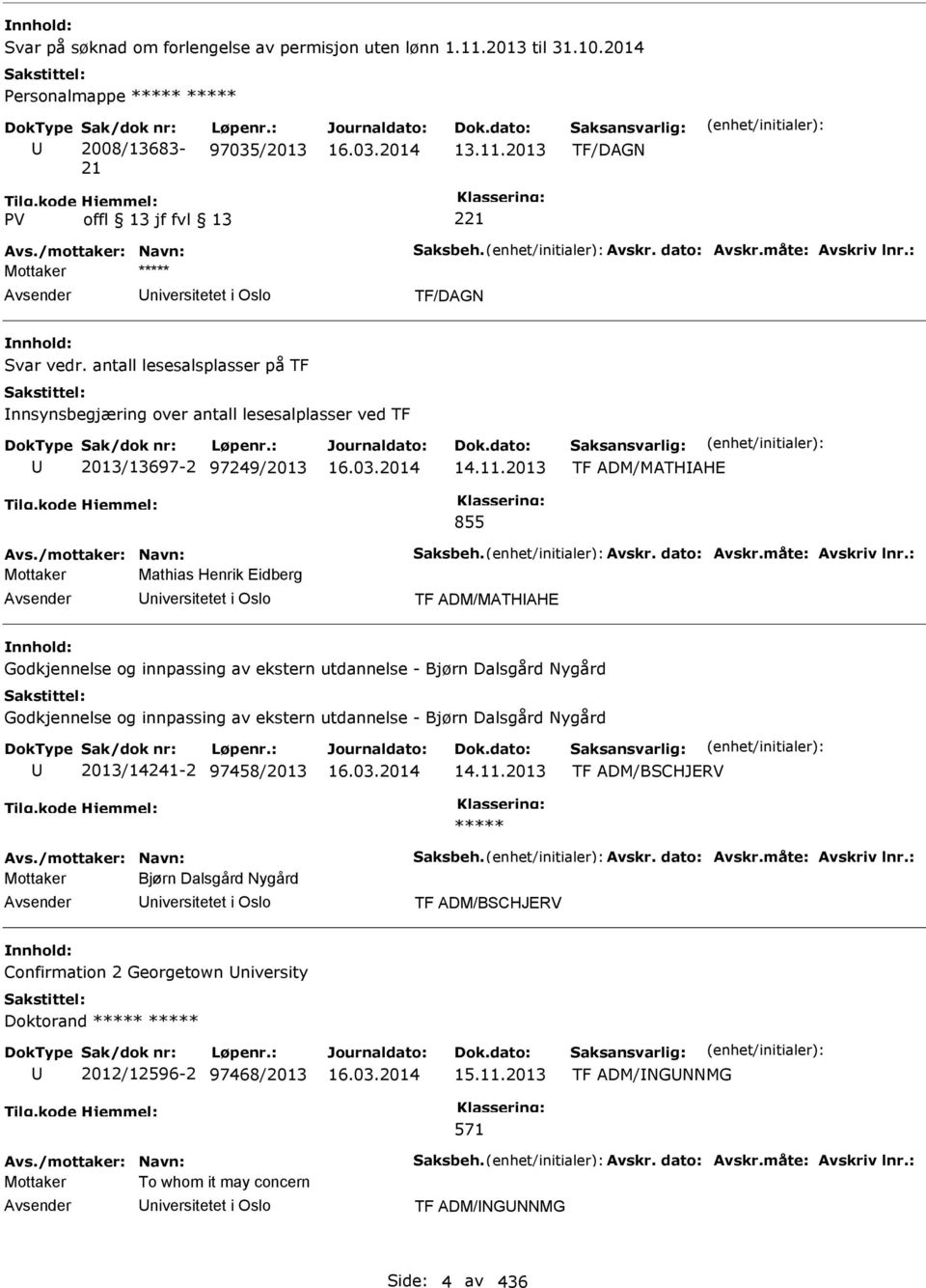 2013 TF ADM/MATHAHE 855 Avs./mottaker: Navn: Saksbeh. Avskr. dato: Avskr.måte: Avskriv lnr.