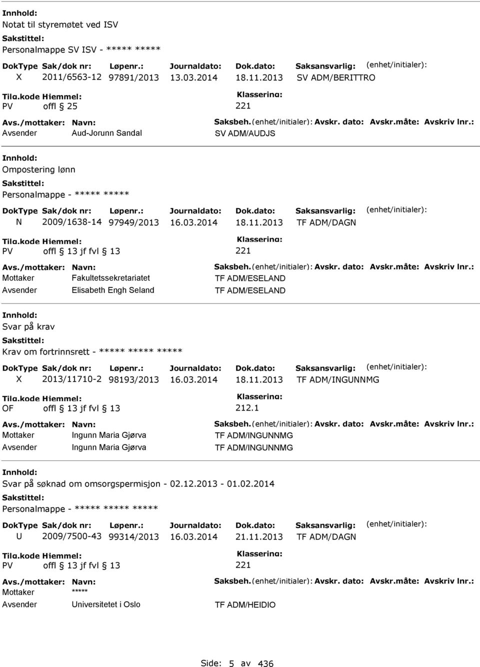 måte: Avskriv lnr.: Mottaker Fakultetssekretariatet TF ADM/ESELAND Elisabeth Engh Seland TF ADM/ESELAND Svar på krav Krav om fortrinnsrett - ***** ***** ***** OF 2013/11710-2 98193/2013 16.03.2014 18.