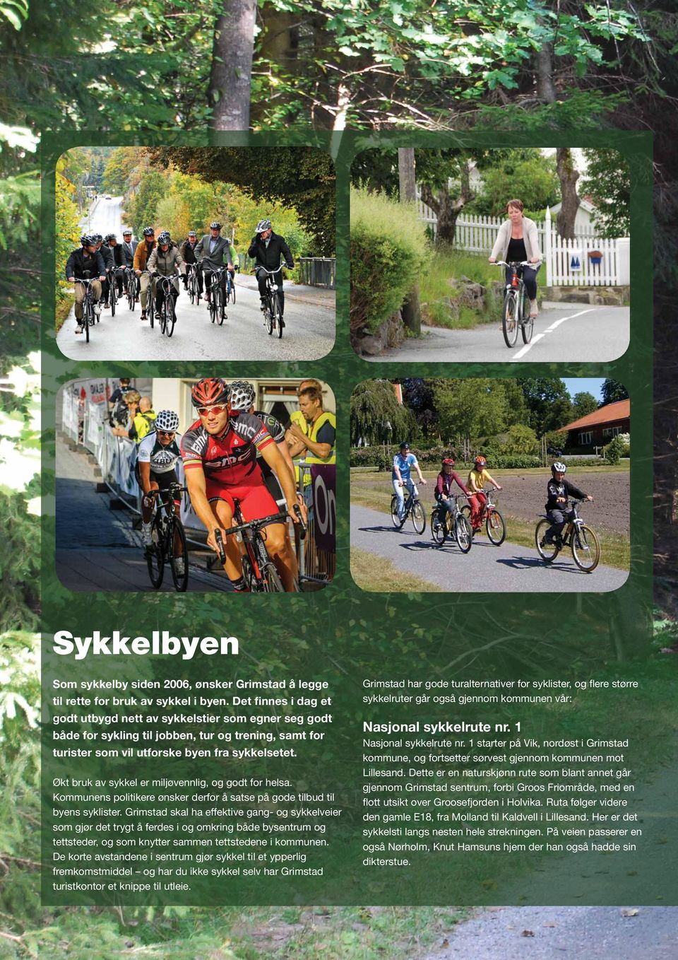 Økt bruk av sykkel er miljøvennlig, og godt for helsa. Kommunens politikere ønsker derfor å satse på gode tilbud til byens syklister.