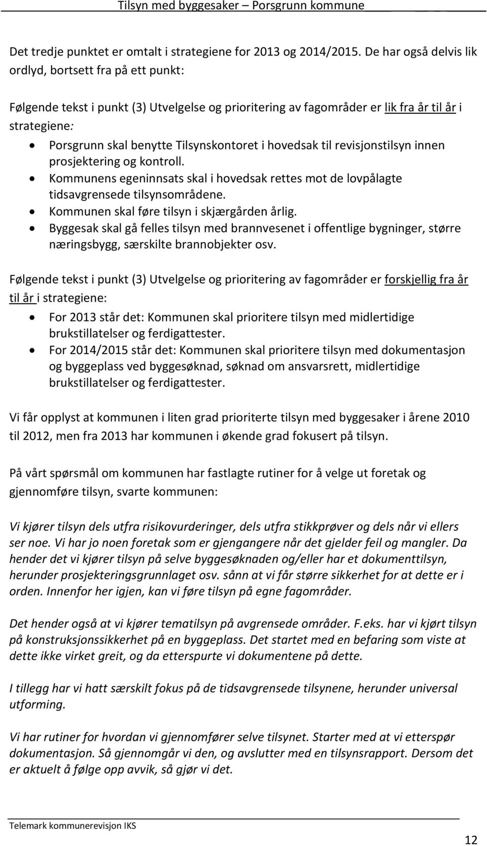 Tilsynskontoret i hovedsak til revisjonstilsyn innen prosjektering og kontroll. Kommunens egeninnsats skal i hovedsak rettes mot de lovpålagte tidsavgrensede tilsynsområdene.