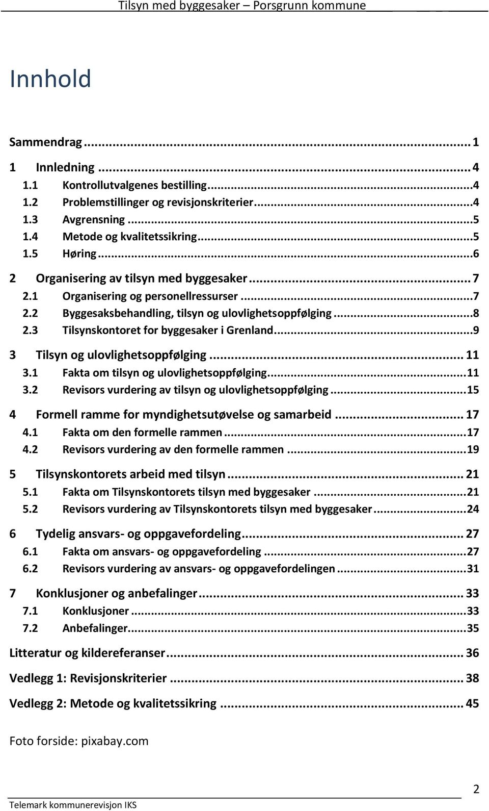 ..9 3 Tilsyn og ulovlighetsoppfølging... 11 3.1 Fakta om tilsyn og ulovlighetsoppfølging... 11 3.2 Revisors vurdering av tilsyn og ulovlighetsoppfølging.