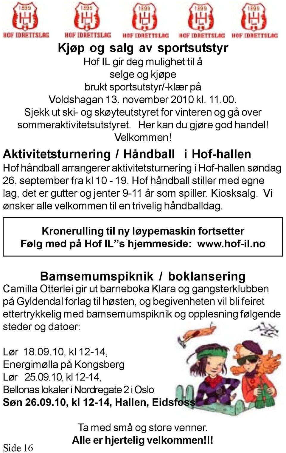 Aktivitetsturnering / Håndball i Hof-hallen Hof håndball arrangerer aktivitetsturnering i Hof-hallen søndag 26. september fra kl 10-19.