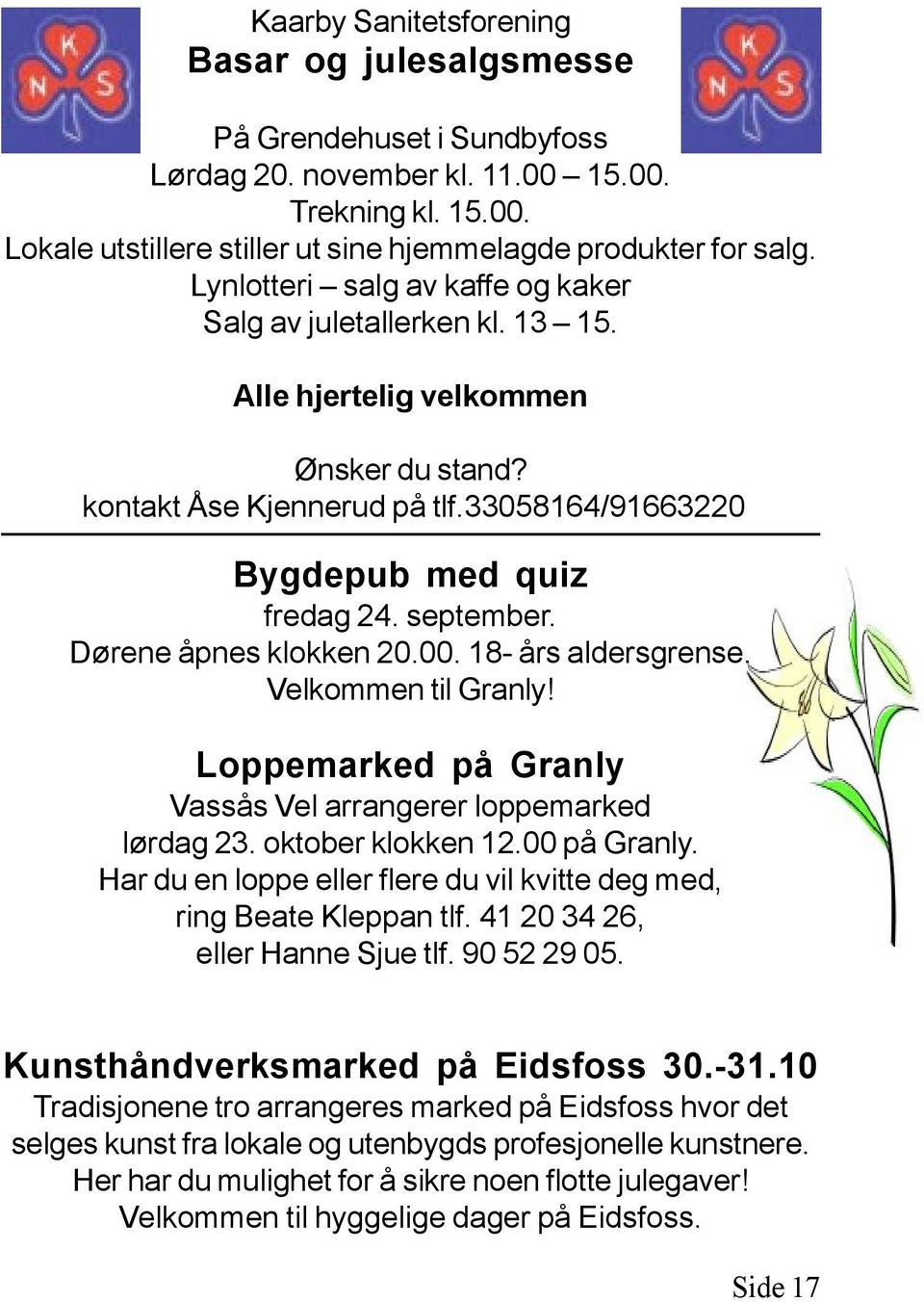 Dørene åpnes klokken 20.00. 18- års aldersgrense. Velkommen til Granly! Loppemarked på Granly Vassås Vel arrangerer loppemarked lørdag 23. oktober klokken 12.00 på Granly.