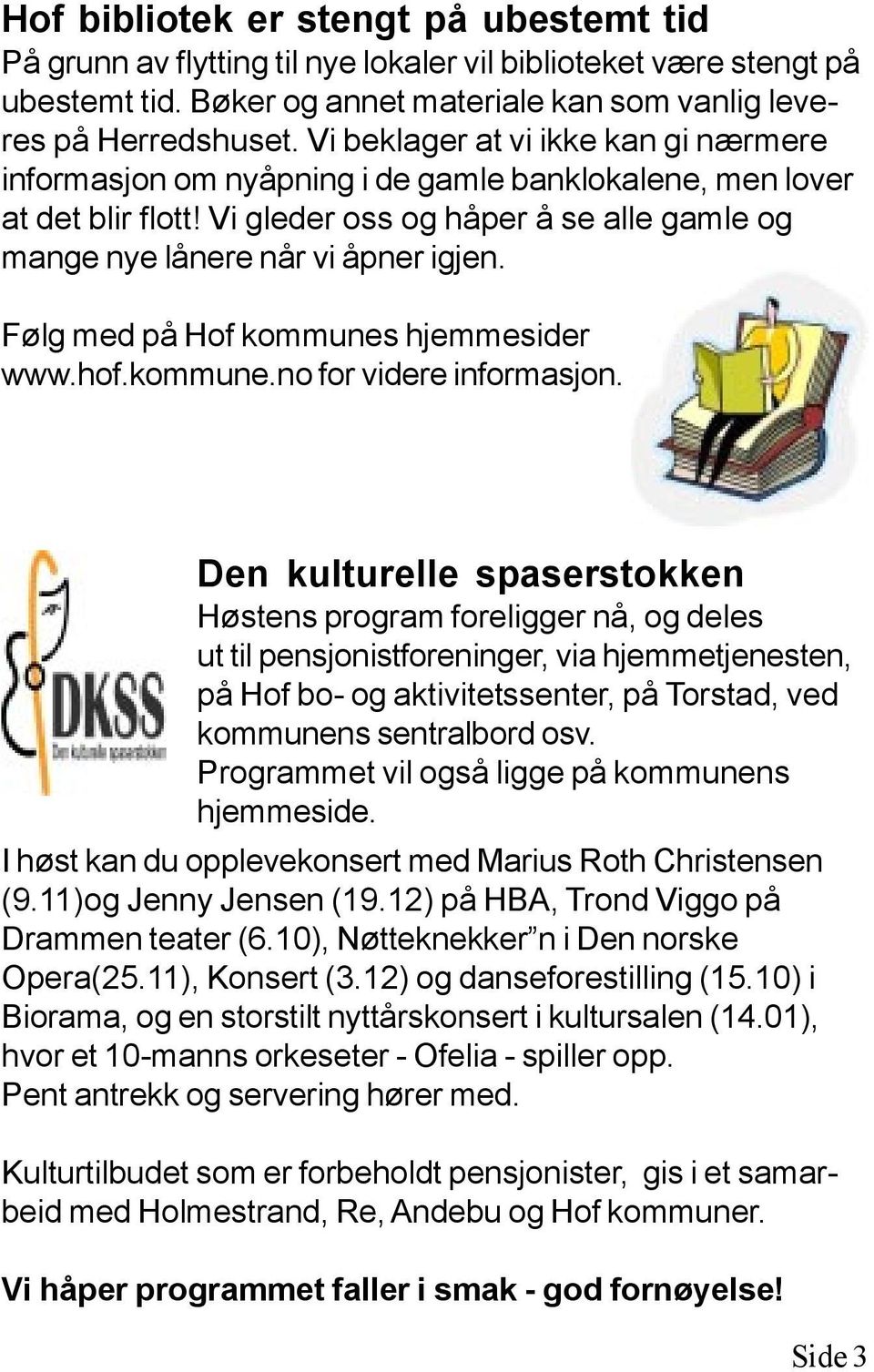 Følg med på Hof kommunes hjemmesider www.hof.kommune.no for videre informasjon.