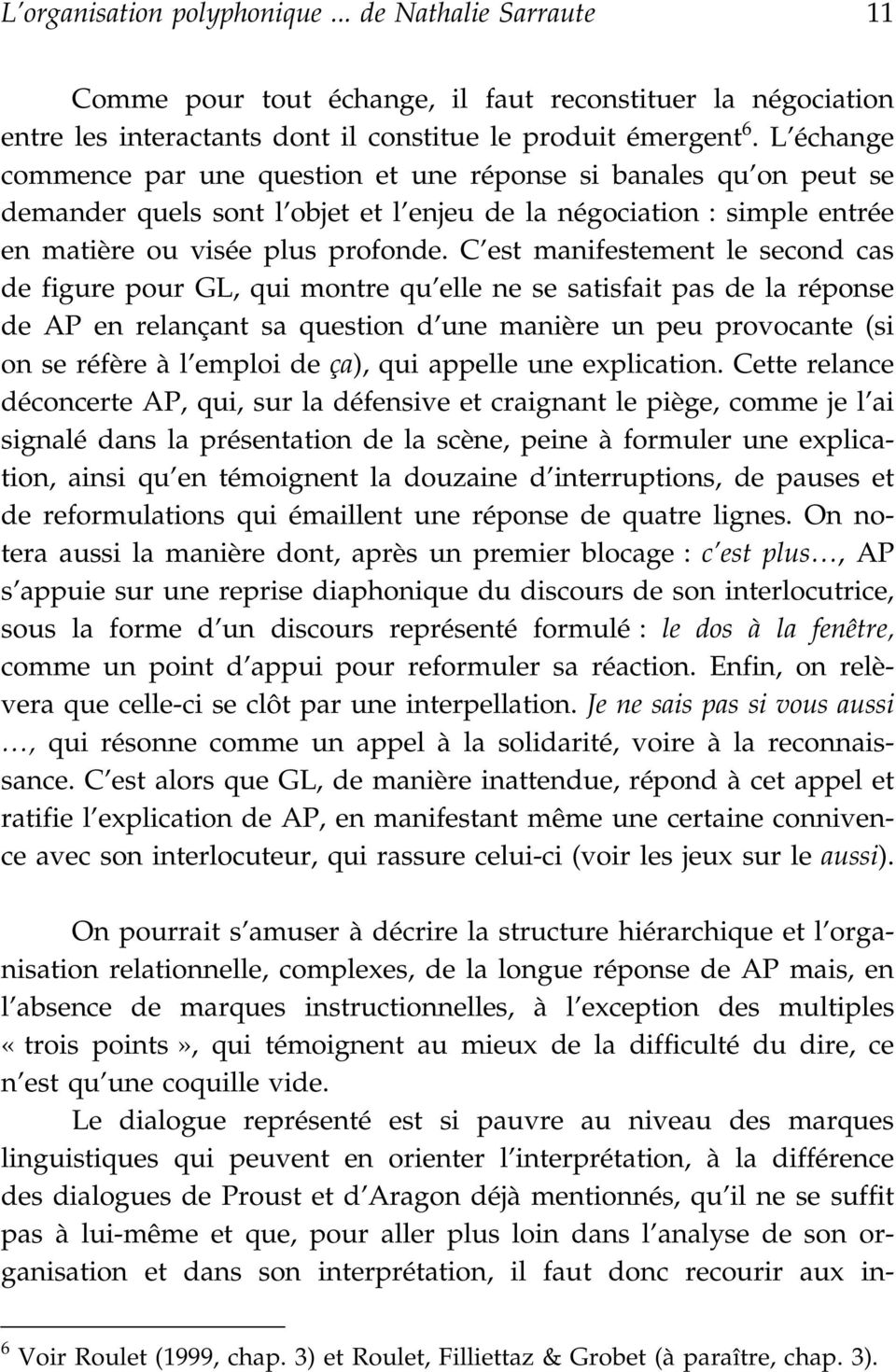 C est manifestement le second cas de figure pour GL, qui montre qu elle ne se satisfait pas de la réponse de AP en relançant sa question d une manière un peu provocante (si on se réfère à l emploi de