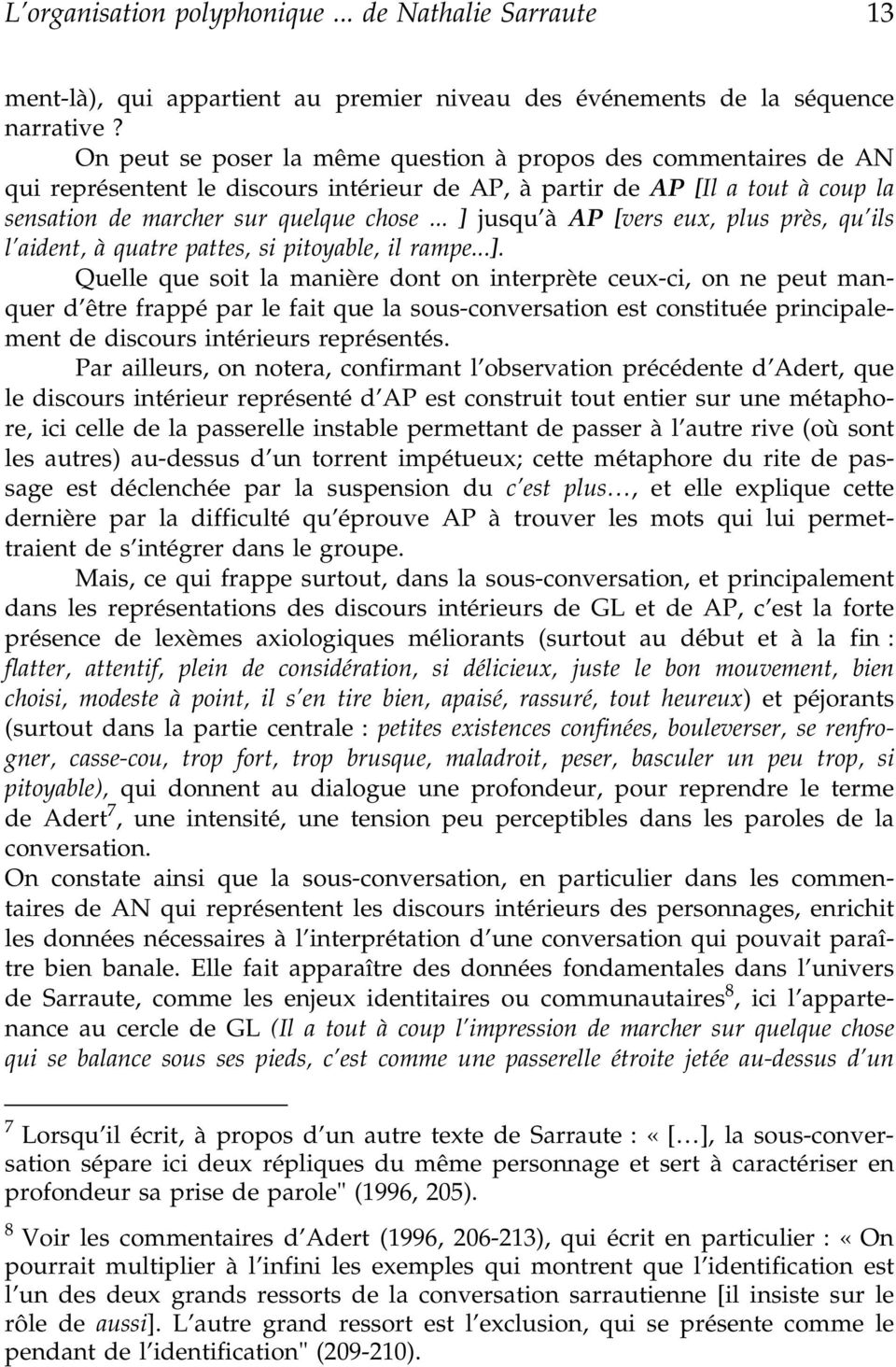 .. ] jusqu à AP [vers eux, plus près, qu ils l aident, à quatre pattes, si pitoyable, il rampe...]. Quelle que soit la manière dont on interprète ceux-ci, on ne peut manquer d être frappé par le fait que la sous-conversation est constituée principalement de discours intérieurs représentés.