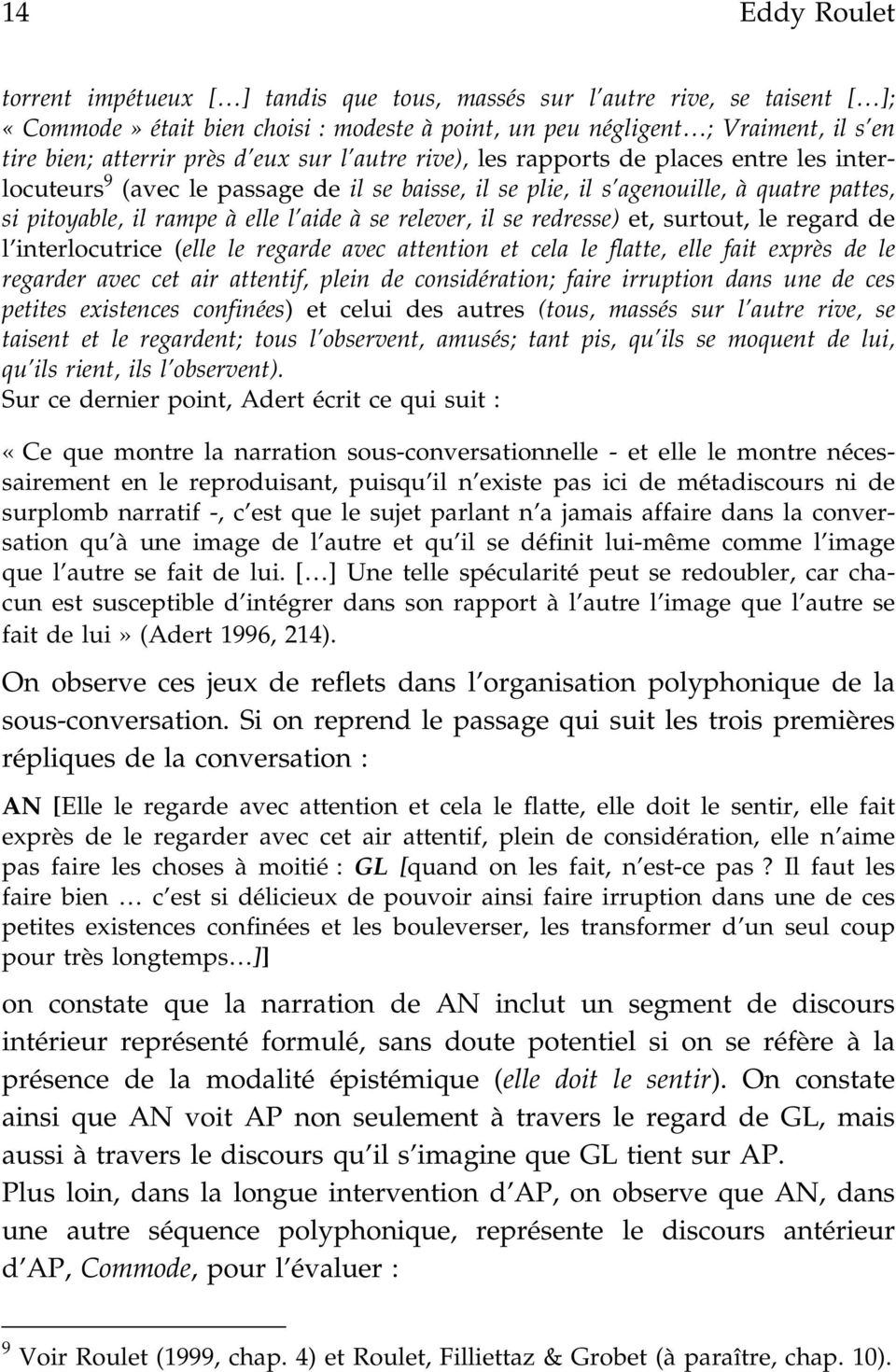 se relever, il se redresse) et, surtout, le regard de l interlocutrice (elle le regarde avec attention et cela le flatte, elle fait exprès de le regarder avec cet air attentif, plein de