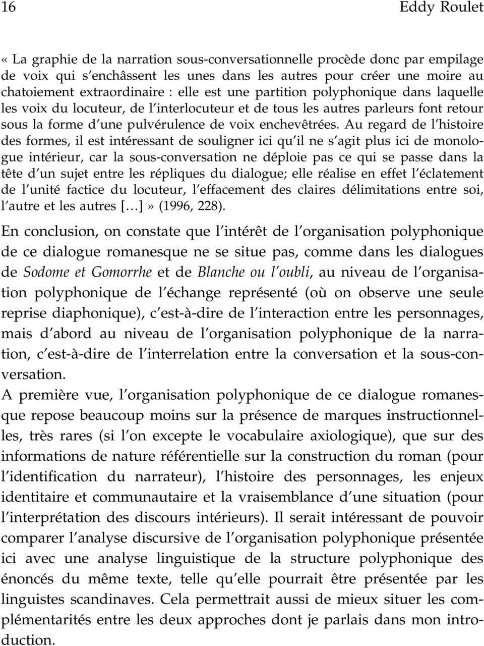 Au regard de l histoire des formes, il est intéressant de souligner ici qu il ne s agit plus ici de monologue intérieur, car la sous-conversation ne déploie pas ce qui se passe dans la tête d un