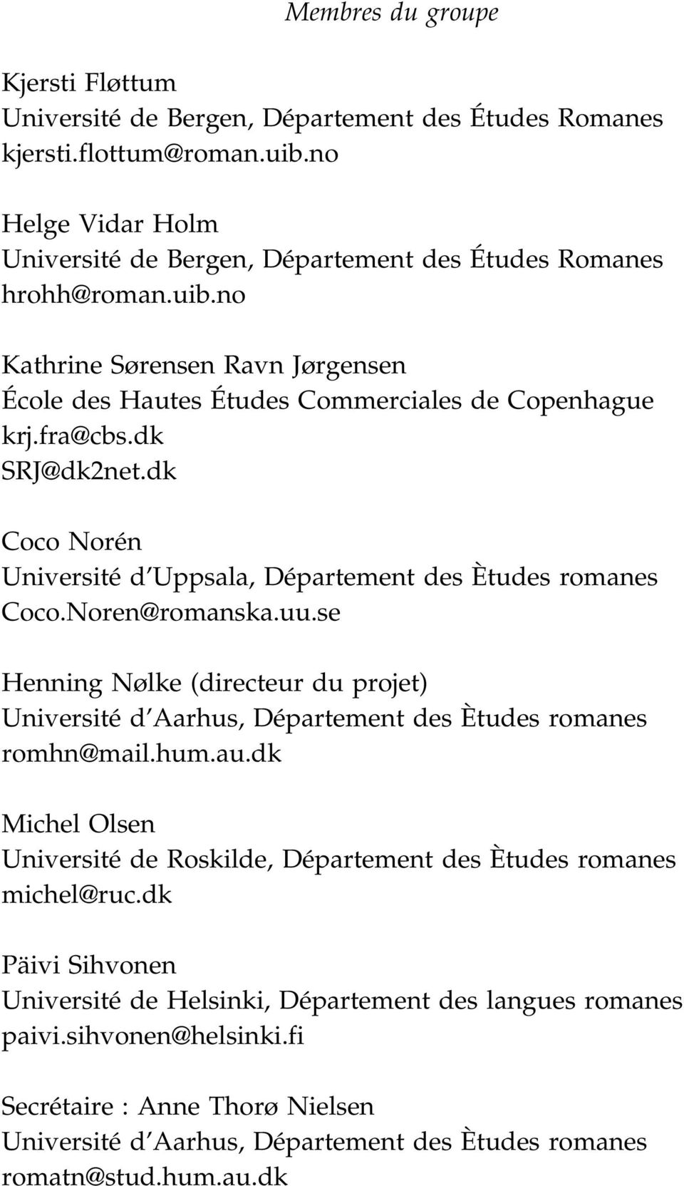 Noren@romanska.uu.se Henning Nølke (directeur du projet) Université d Aarhus, Département des Ètudes romanes romhn@mail.hum.au.