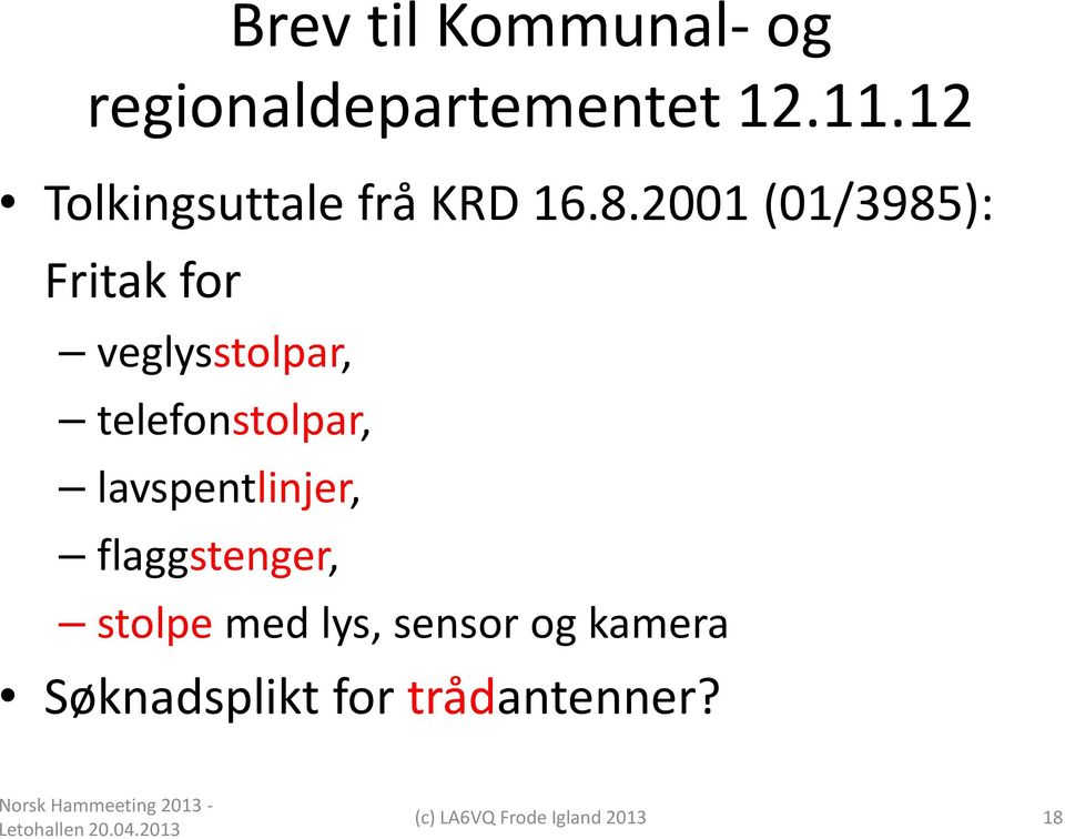 2001 (01/3985): Fritak for veglysstolpar, telefonstolpar,