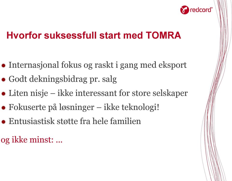 salg Liten nisje ikke interessant for store selskaper Fokuserte