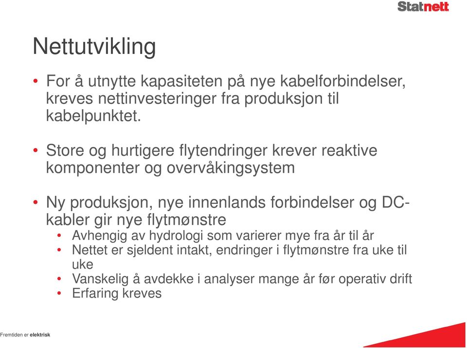 Store og hurtigere flytendringer krever reaktive komponenter og overvåkingsystem Ny produksjon, nye innenlands