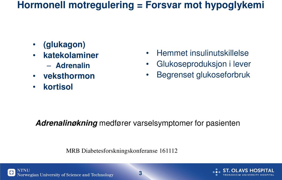 insulinutskillelse Glukoseproduksjon i lever Begrenset glukoseforbruk