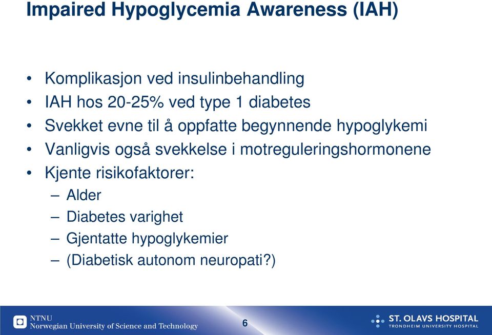 hypoglykemi Vanligvis også svekkelse i motreguleringshormonene Kjente