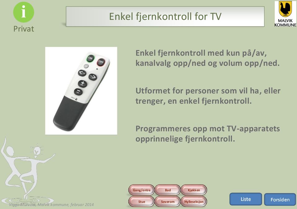 Utformet for personer som vil ha, eller trenger, en enkel