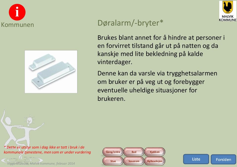 Denne kan da varsle via trygghetsalarmen om bruker er på veg ut og forebygger eventuelle uheldige