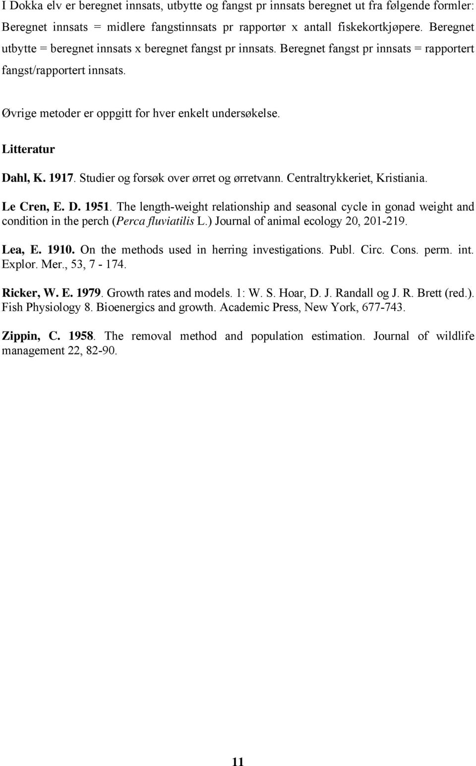 Litteratur Dahl, K. 1917. Studier og forsøk over ørret og ørretvann. Centraltrykkeriet, Kristiania. Le Cren, E. D. 1951.