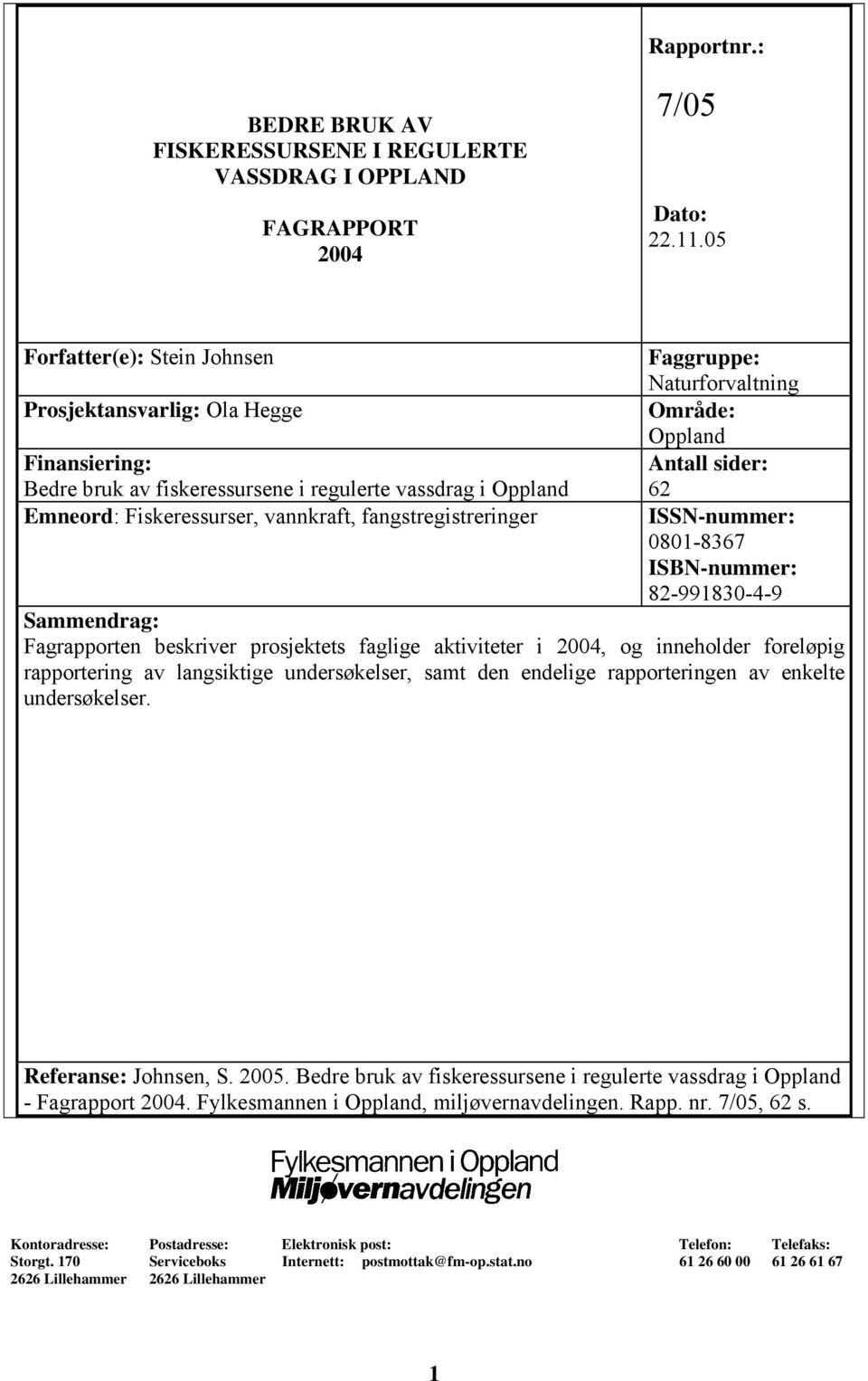 Faggruppe: Naturforvaltning Område: Oppland Antall sider: 62 ISSN-nummer: 0801-8367 ISBN-nummer: 82-991830-4-9 Sammendrag: Fagrapporten beskriver prosjektets faglige aktiviteter i 2004, og inneholder