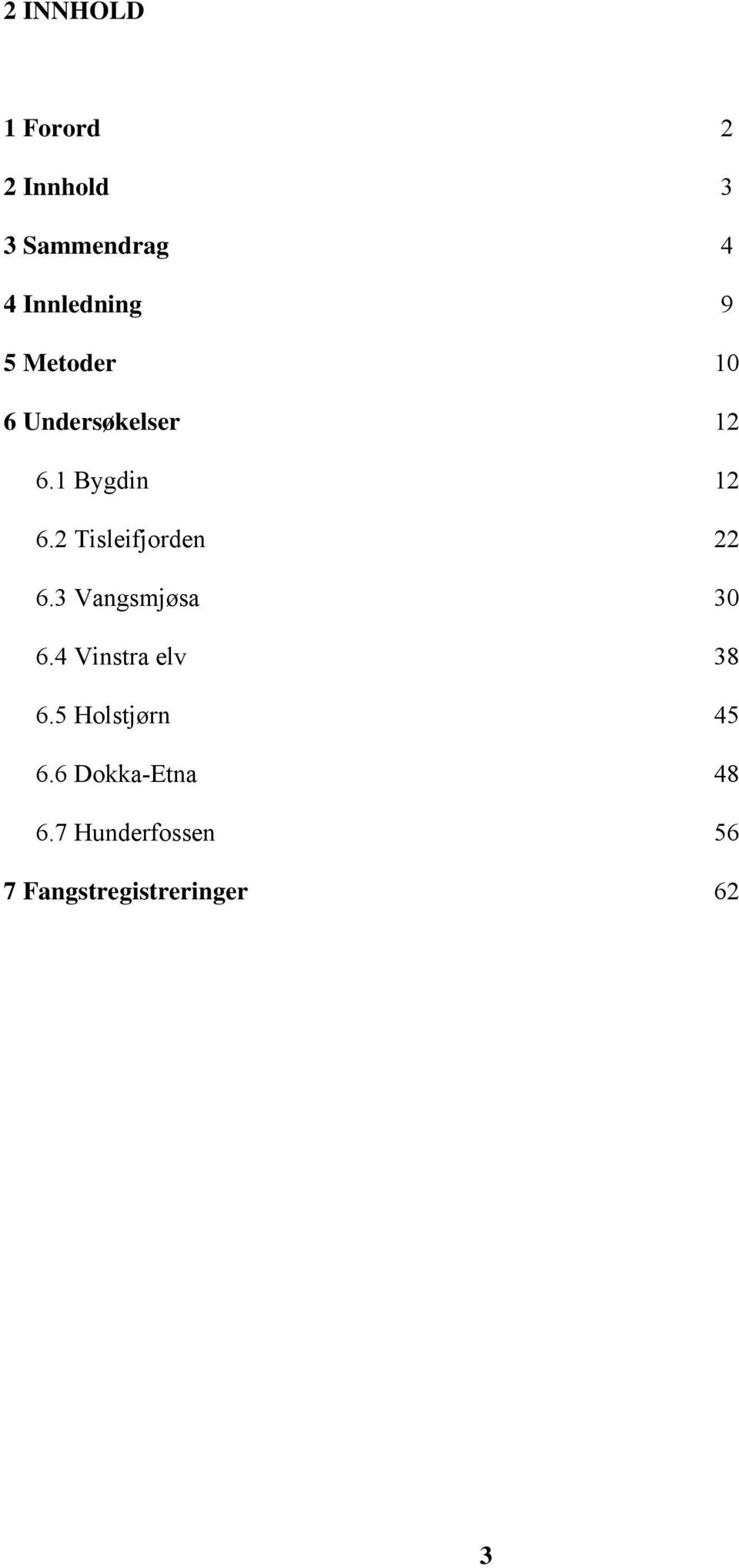 2 Tisleifjorden 22 6.3 Vangsmjøsa 30 6.4 Vinstra elv 38 6.