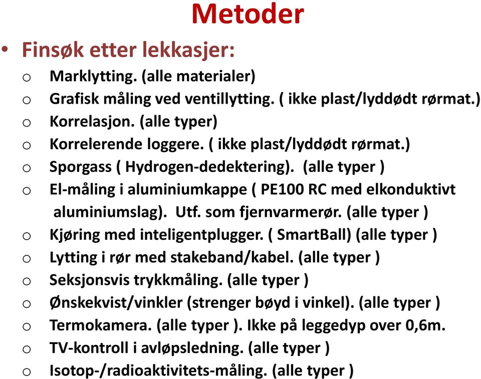 (alle typer ) o Kjøring med inteligentplugger. ( SmartBall) (alle typer ) o Lytting i rør med stakeband/kabel. (alle typer ) o Seksjonsvis trykkmåling.