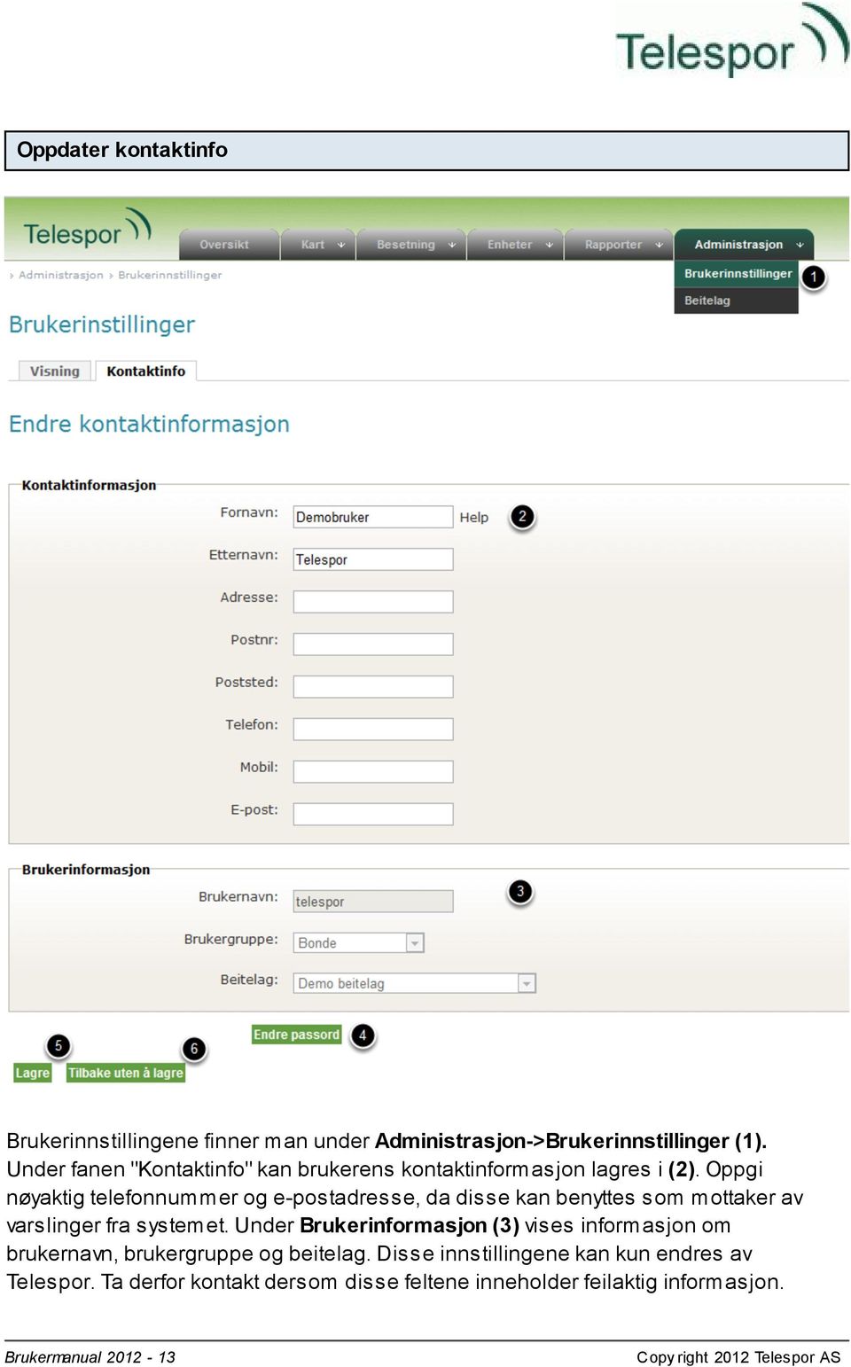 Oppgi nøyaktig telefonnummer og e-postadresse, da disse kan benyttes som mottaker av varslinger fra systemet.