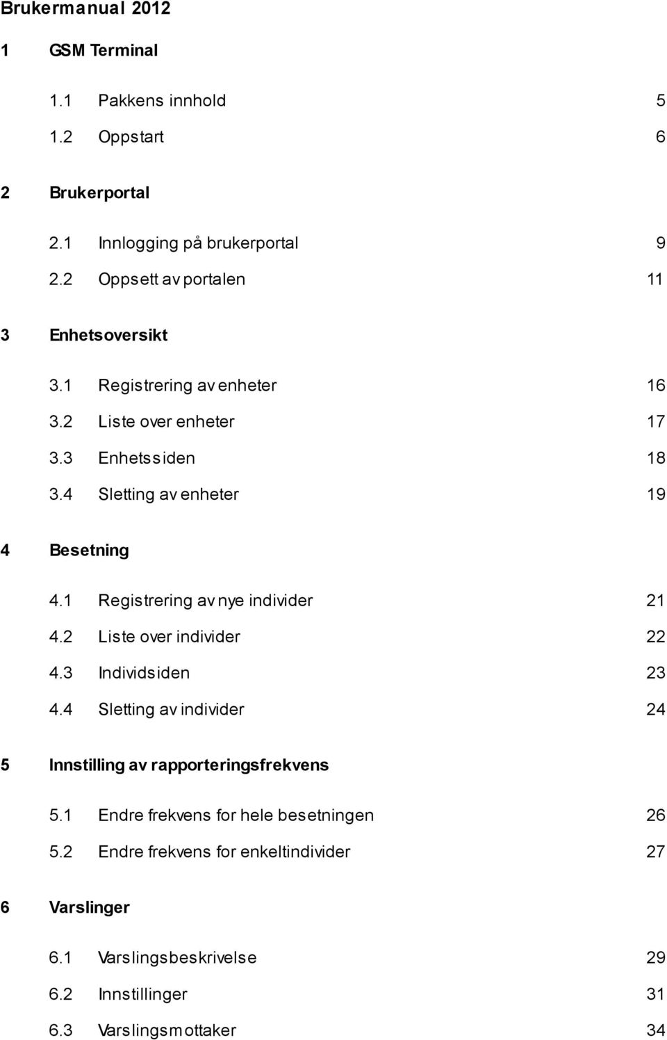 4 Registrering av enheter 16 Liste over enheter 17 Enhetssiden 18 Sletting av enheter 19 4 Besetning 4.1 4.2 4.3 4.