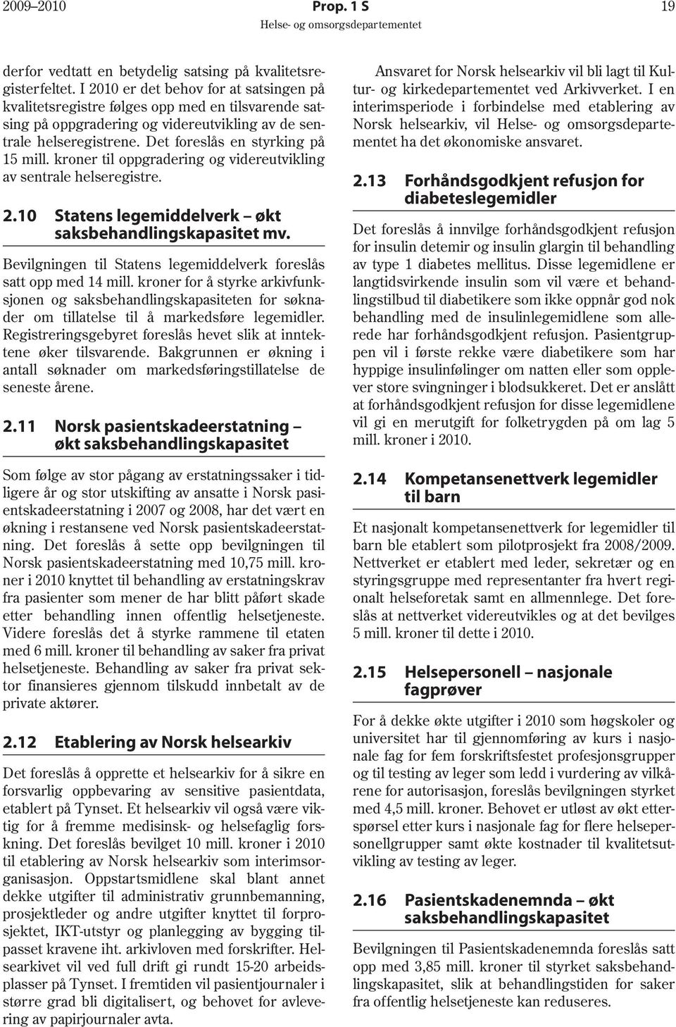 kroner til oppgradering og videreutvikling av sentrale helseregistre. 2.10 Statens legemiddelverk økt saksbehandlingskapasitet mv.