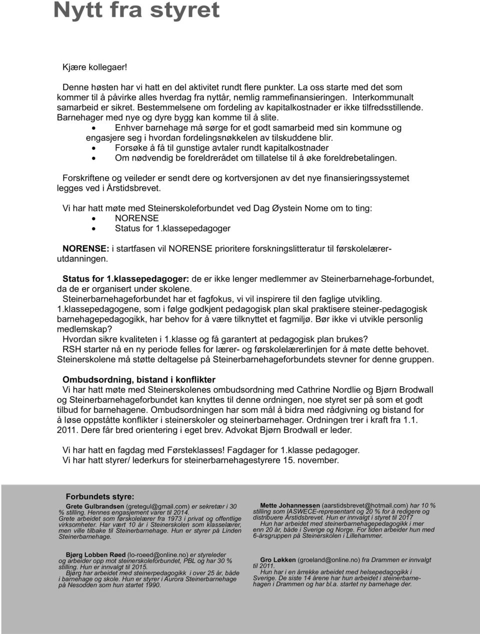 Enhver barnehage må sørge for et godt samarbeid med sin kommune og engasjere seg i hvordan fordelingsnøkkelen av tilskuddene blir.