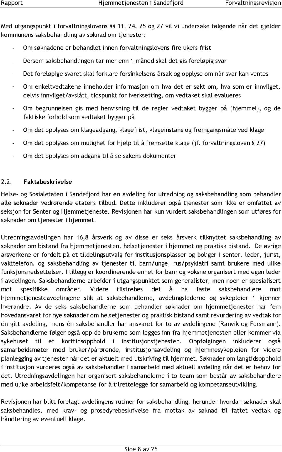 enkeltvedtakene inneholder informasjon om hva det er søkt om, hva som er innvilget, delvis innvilget/avslått, tidspunkt for iverksetting, om vedtaket skal evalueres - Om begrunnelsen gis med