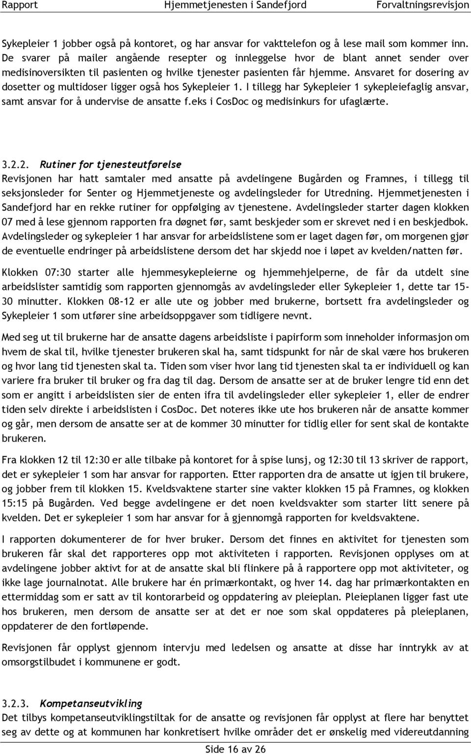 Ansvaret for dosering av dosetter og multidoser ligger også hos Sykepleier 1. I tillegg har Sykepleier 1 sykepleiefaglig ansvar, samt ansvar for å undervise de ansatte f.