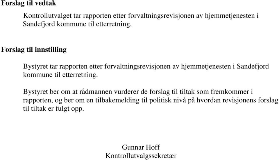 Forslag til innstilling Bystyret tar rapporten etter forvaltningsrevisjonen av hjemmetjenesten i Sandefjord kommune til 