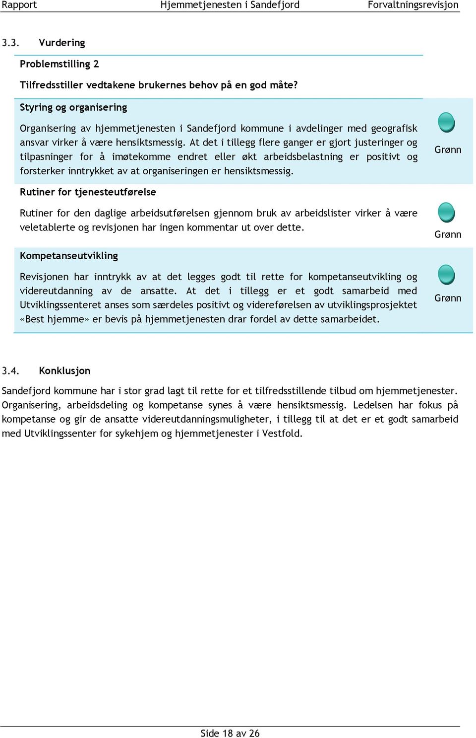 At det i tillegg flere ganger er gjort justeringer og tilpasninger for å imøtekomme endret eller økt arbeidsbelastning er positivt og forsterker inntrykket av at organiseringen er hensiktsmessig.