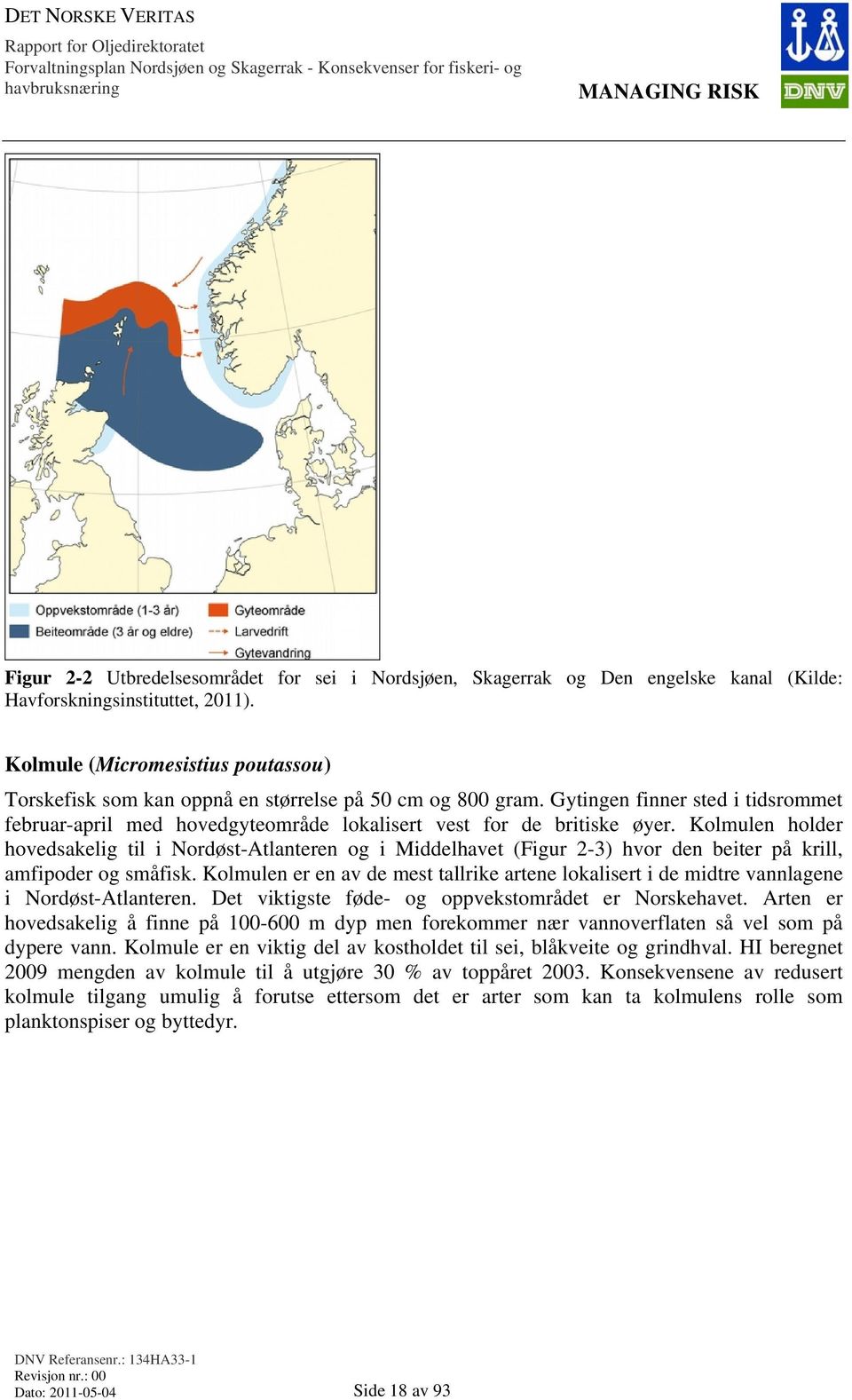 Kolmulen holder hovedsakelig til i Nordøst-Atlanteren og i Middelhavet (Figur 2-3) hvor den beiter på krill, amfipoder og småfisk.