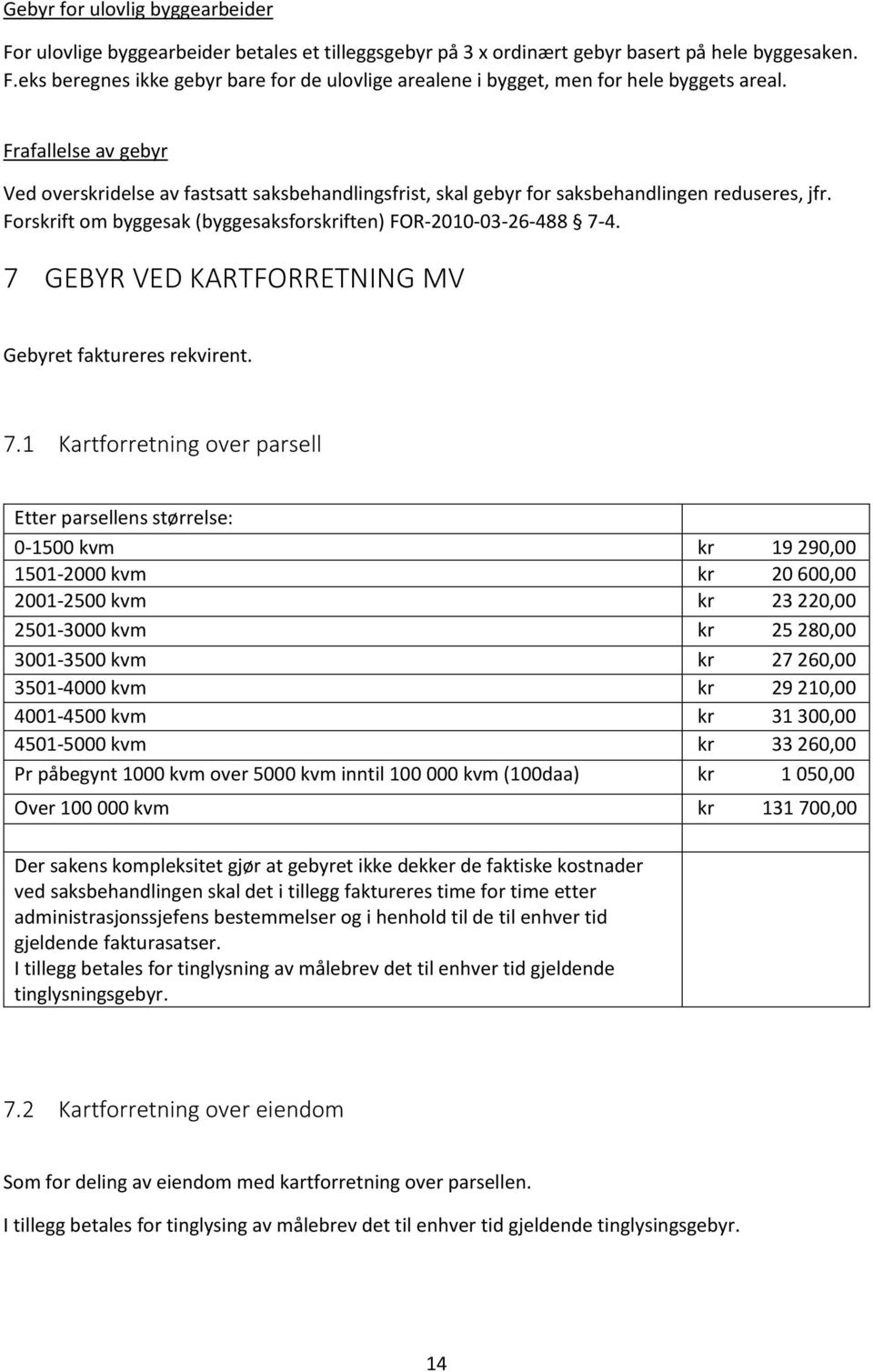 7 GEBYR VED KARTFORRETNING MV Gebyret faktureres rekvirent. 7.